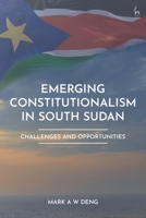 Emerging Constitutionalism in South Sudan: Challenges and Opportunities 1509981233 Book Cover
