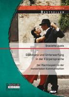 Dominanz und Unterwerfung in der Körpersprache: Der Machtaspekt in der nonverbalen Kommunikation 3956844327 Book Cover