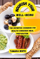 Nourishing Your Well-Being: The Definitive Cookbook for Health-Conscious Meal Preparation B0CHL9TDVG Book Cover
