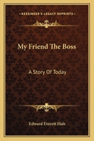 My Friend the Boss: A Story of To-Day 0526677406 Book Cover