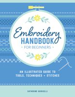 Embroidery Handbook for Beginners: An Illustrated Guide to Tools, Techniques, and Stitches 0764369644 Book Cover