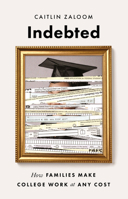 Indebted: How Families Make College Work at Any Cost 0691164312 Book Cover