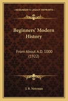Beginners' Modern History: From About A.D. 1000 1436786746 Book Cover