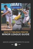 The 2025 Pittsburgh Pirates Minor League Guide B0DYYZHH6D Book Cover