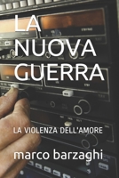 LA NUOVA GUERRA: LA VIOLENZA DELL'AMORE (BARZAGHI) (Italian Edition) 1095979957 Book Cover
