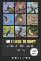 50 Things to Know About Birds in Ohio Large Print: Birding in the Buckeye State (50 Things to Know About Birds - Large Print Series) B0FN82V7JZ Book Cover