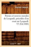 Poa(c)Sies Et Oeuvres Morales de Leopardi. Pra(c)CA(C)Da(c)E D'Un Essai Sur Leopardi. T3 (A0/00d.1880) 201276309X Book Cover