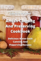 Amish Canning And Preserving Cookbook: Delicious Water bath Canning And Preserving Recipes 9991925015 Book Cover