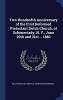 Two Hundredth Anniversary of the First Reformed Protestant Dutch Church, of Schenectady, N. Y., June 20th and 21st, 1880 (Classic Reprint) 3337309550 Book Cover
