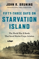 Fifty-Three Days on Starvation Island: The World War II Battle That Saved Marine Corps Aviation 0316508659 Book Cover