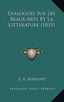 Dialogues Sur Les Beaux-Arts Et La Litterature (1833) 1160075336 Book Cover
