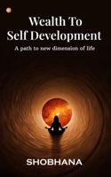 Wealth to Self Development: A path to new dimension of life 9356218544 Book Cover