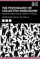 The Psychology of Collective Narcissism: Insights from Social Identity Theory 1032283785 Book Cover