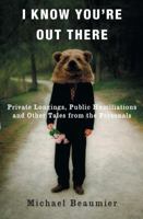 I Know You're Out There: Private Longings, Public Humiliations, and Other Tales from the Personals 0307338096 Book Cover