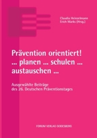 Prävention orientiert! ... planen ... schulen ... austauschen ...: Ausgewählte Beiträge des 26. Deutschen Präventionstages 3964100307 Book Cover
