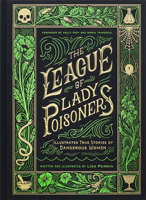 The League of Lady Poisoners: Illustrated True Stories of Dangerous Women 1797215884 Book Cover