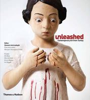 Unleashed: Contemporary Art From Turkey 050097702X Book Cover