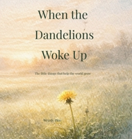 When the Dandelions Woke Up 1972016261 Book Cover