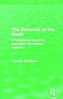 The defences of the weak: A sociological study of a Norwegian correctional institution (International library of criminology, delinquency and deviant social behaviour;no.15) 0415622360 Book Cover