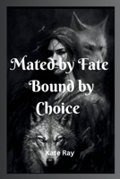 Mated by Fate, Bound by Choice B0CP4HZYJ8 Book Cover