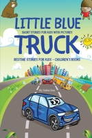 Little Blue Truck - Short Stories For Kids With Pictures: Bedtime Stories For Kids - Children's Books B085RV51JC Book Cover