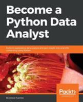 Become a Python Data Analyst: Perform exploratory data analysis and gain insight into scientific computing using Python 1789531705 Book Cover