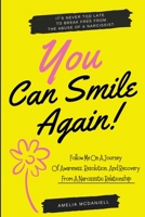 You Can Smile Again!: It's Never Too Late To Break Free From The Abuse Of A Narcissist. Follow Me On A Journey Of Awareness, Resolution, And Recovery From A Narcissistic Relationship. 1801766843 Book Cover