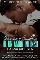 Secretos y Sombras de un Amor Intenso (la Propuesta) Saga No. 2 : Una Novela Rom?ntica Que No Podr?s Dejar de Leer 1723872164 Book Cover