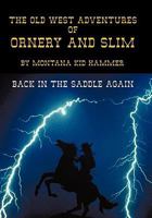 The Old West Adventures of Ornery and Slim: Back in the Saddle Again 1452027080 Book Cover