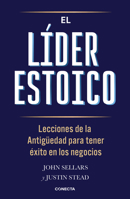 El líder estoico / The Stoic Leader: Ancient Lessons to Succeed in Business (Spanish Edition) 6073871600 Book Cover