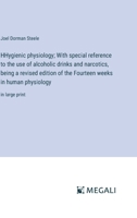 HHygienic physiology; With special reference to the use of alcoholic drinks and narcotics, being a revised edition of the Fourteen weeks in human physiology: in large print 3387060734 Book Cover