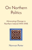 On Northern Politics: Advocating Change in Northern Ireland 1994-1998 0645142298 Book Cover