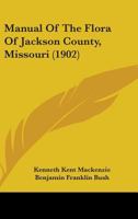 Manual of the Flora of Jackson County, Missouri, by Kenneth K. Mackenzie, Assisted by B. F. Bush and Others B0BQKY5S6N Book Cover