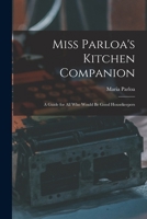 Miss Parloa's Kitchen Companion: A Guide for all who Would be Good Housekeepers 1017750211 Book Cover