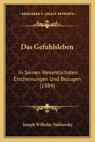 Das Gefuhlsleben: In Seinen Wesentlichsten Erscheinungen Und Bezugen (1884) 1247285782 Book Cover