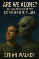 Are We Alone?: The Ongoing Quest for Extraterrestrial Life B0F29V86Q9 Book Cover