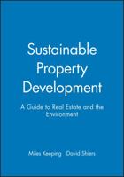 Sustainable Property Development: A Guide to Real Estate and the Environment 0632058048 Book Cover