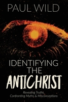 Identifying the Antichrist: Revealing Truths, Confronting Myths & Misconceptions 1684118581 Book Cover