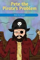 Pete the Pirate's Problem: What's the Problem? 1725355906 Book Cover