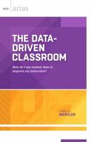 The Data-Driven Classroom: How do I use student data to improve my instruction? (ASCD Arias) 1416619755 Book Cover