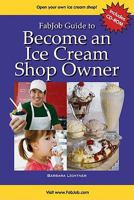 Fabjob Guide to Become an Ice Cream Shop Owner 1897286554 Book Cover