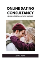 Online Dating Consultancy: Helping Clients Find Love in the Digital Age B0CH28JPMD Book Cover