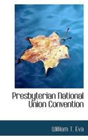 Presbyterian National Union Convention 0353958263 Book Cover