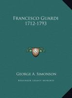 Francesco Guardi 1712-1793 1162959665 Book Cover