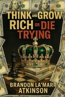 Think and Grow Rich Or Die Trying B0FV4KRG36 Book Cover