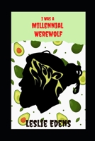 I Was a Millennial Werewolf B0BT8BF8JX Book Cover