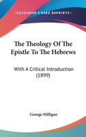 The Theology of the Epistle to the Hebrews: With a Critical Introduction 1120235596 Book Cover