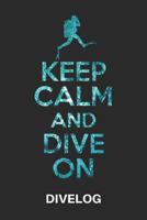 KEEP CALM AND DIVE ON DIVELOG: Taucher Logbuch für 100 Tauchgänge, Format 6x9 1798985160 Book Cover