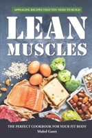 Appealing Recipes that You Need to Build Lean Muscles: The Perfect Cookbook for your fit body B0BRYZNGFZ Book Cover