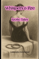 Whispers & Fire – Erotic Tales for Women: Sensual Confessions of Desire, Longing and Hidden Pleasure from a Mind That Never Sleeps B0FKBHSLKM Book Cover